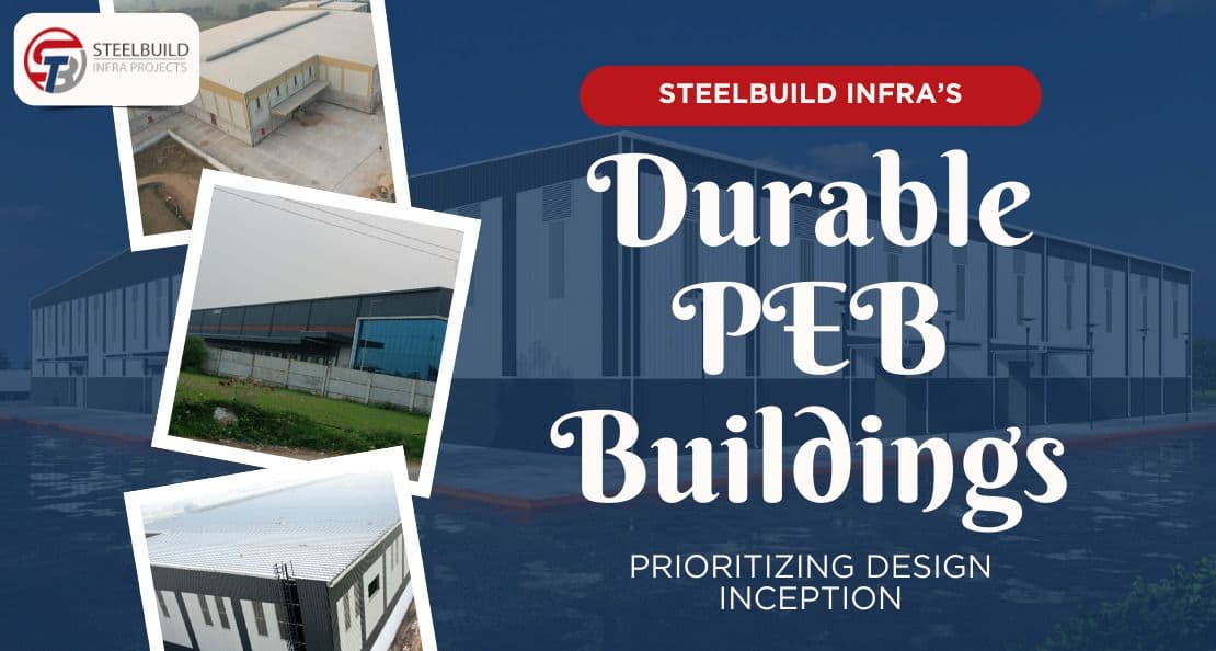 Steelbuild Infra Projects Ltd’s Secret to Durable PEB Buildings