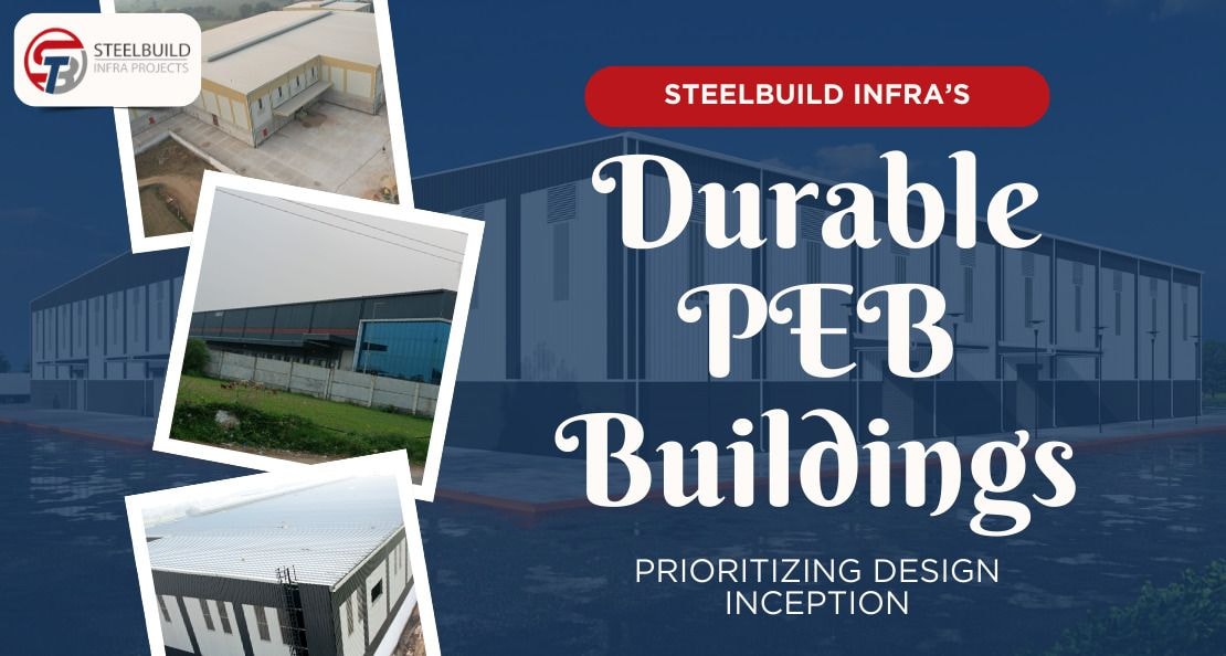 Steelbuild Infra Projects Ltd’s Secret to Durable PEB Buildings